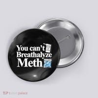 You CanT Breathalyze Meth Apparel Button thumb 0