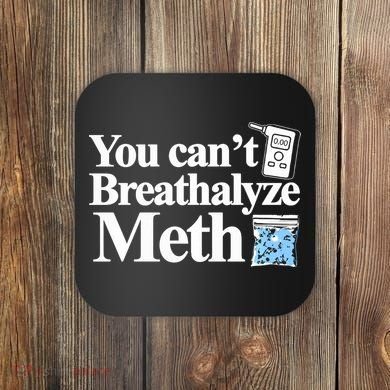 You CanT Breathalyze Meth Apparel Coaster