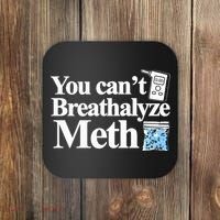 You CanT Breathalyze Meth Apparel Coaster thumb 0