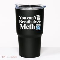 You CanT Breathalyze Meth Apparel Tumbler thumb 0