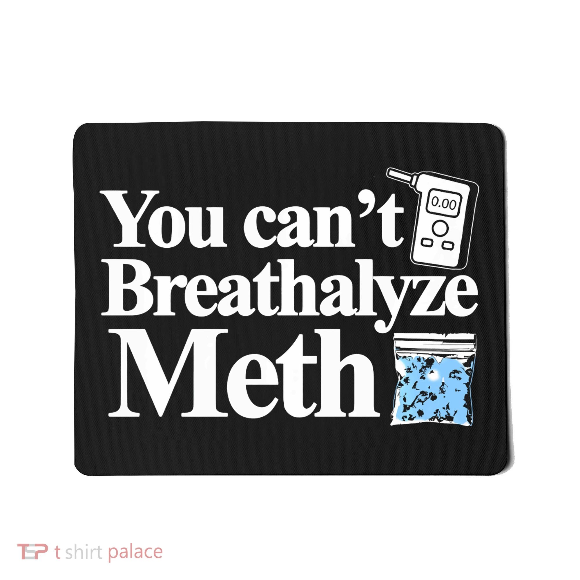 You CanT Breathalyze Meth Apparel Mousepad