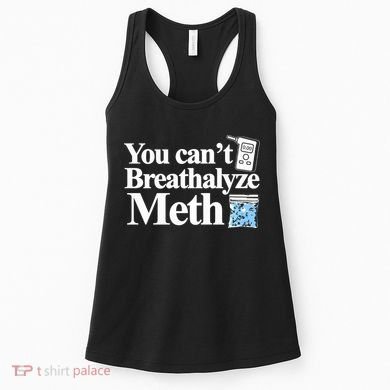You CanT Breathalyze Meth Apparel Women's Tank Top