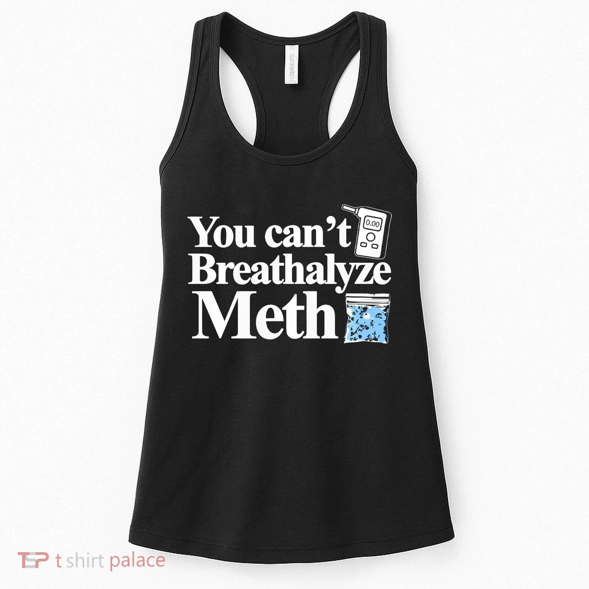 You CanT Breathalyze Meth Apparel Women's Tank Top