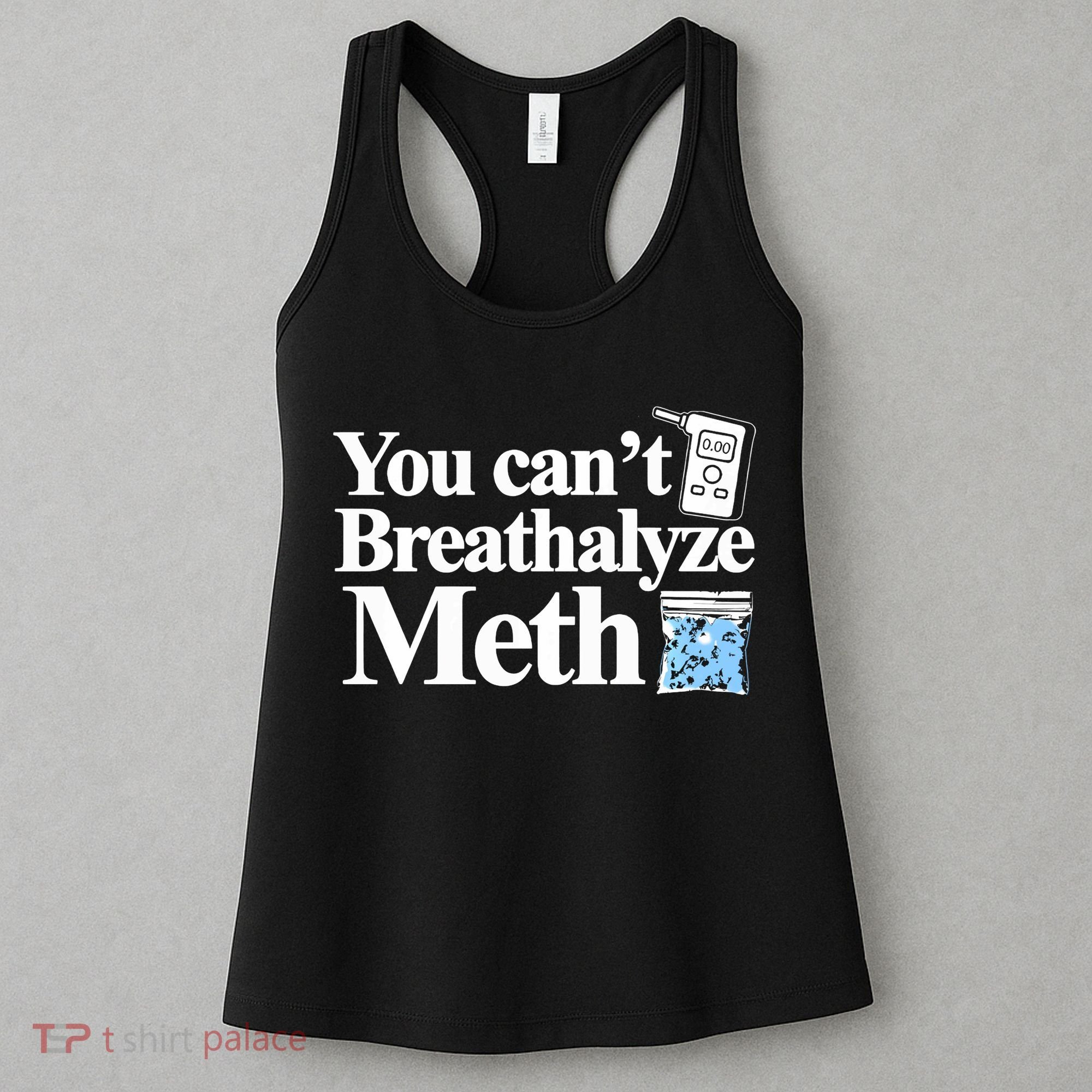 You CanT Breathalyze Meth Apparel Women's Tank Top