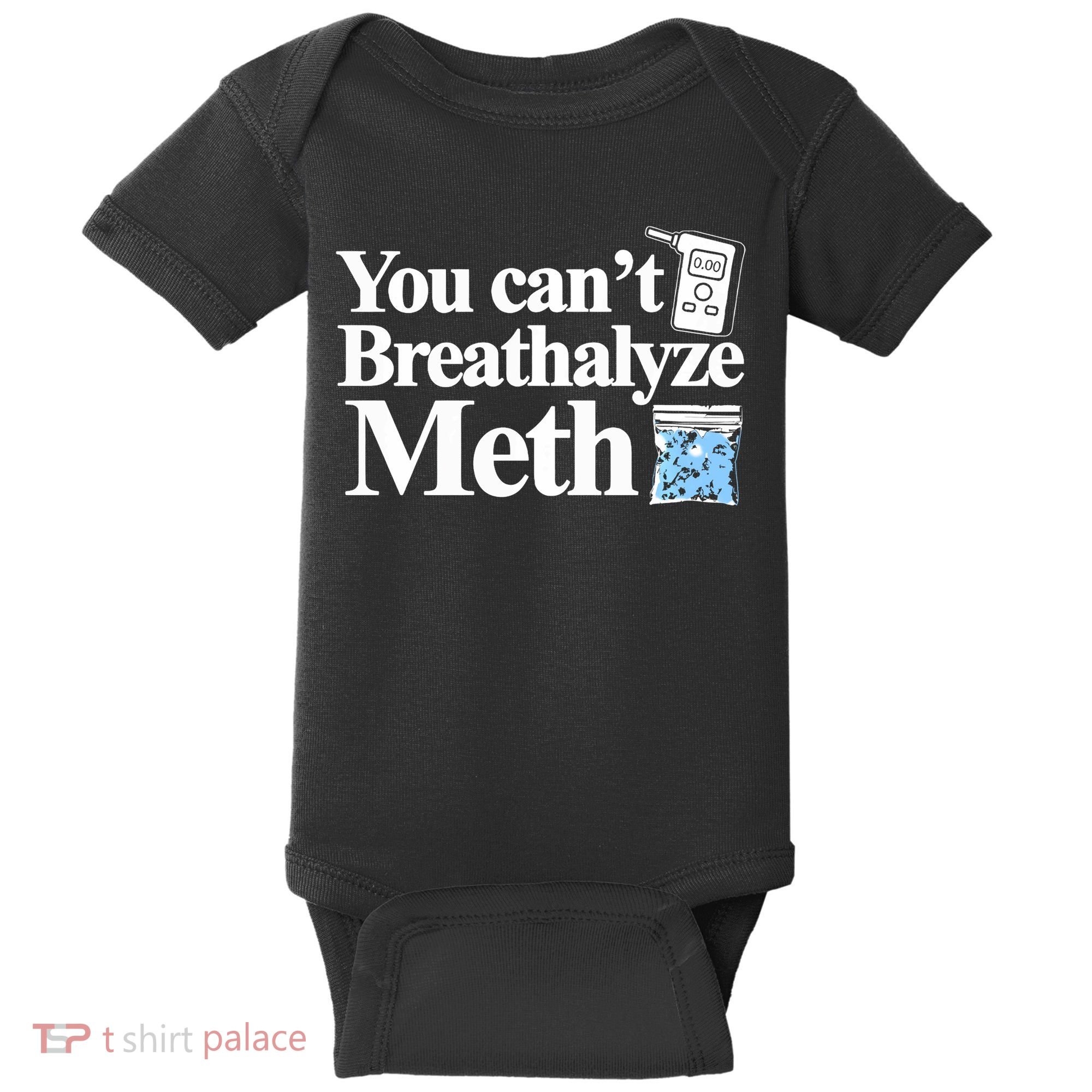 You CanT Breathalyze Meth Apparel Baby Bodysuit