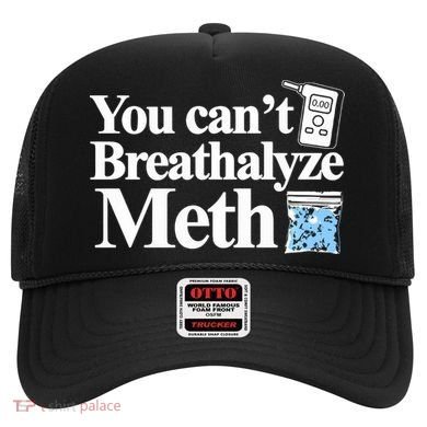 You CanT Breathalyze Meth Apparel Hat