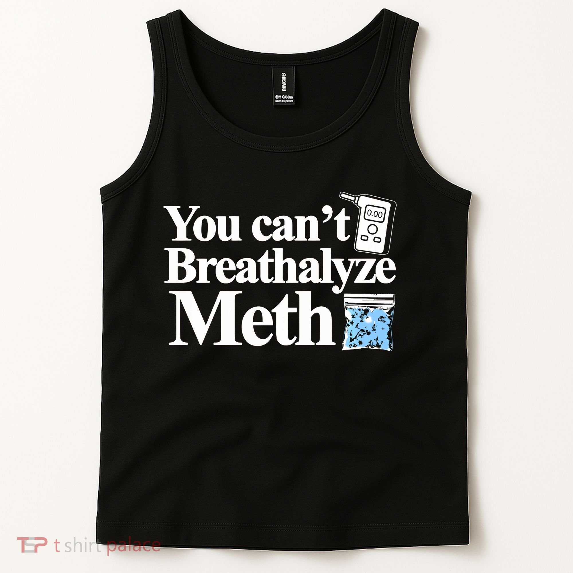 You CanT Breathalyze Meth Apparel Tank Top