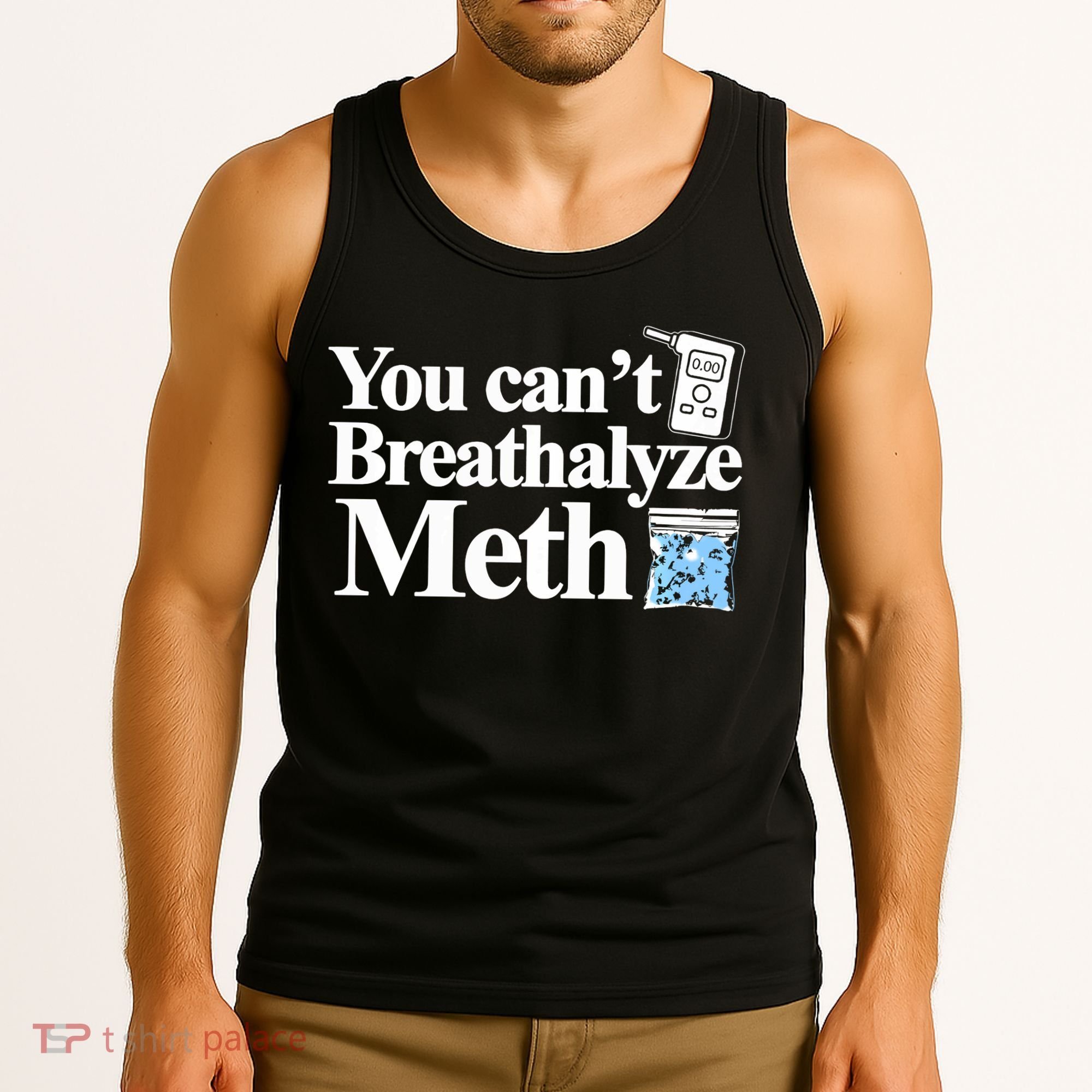 You CanT Breathalyze Meth Apparel Tank Top