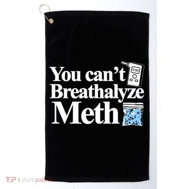 You CanT Breathalyze Meth Apparel Golf Towel