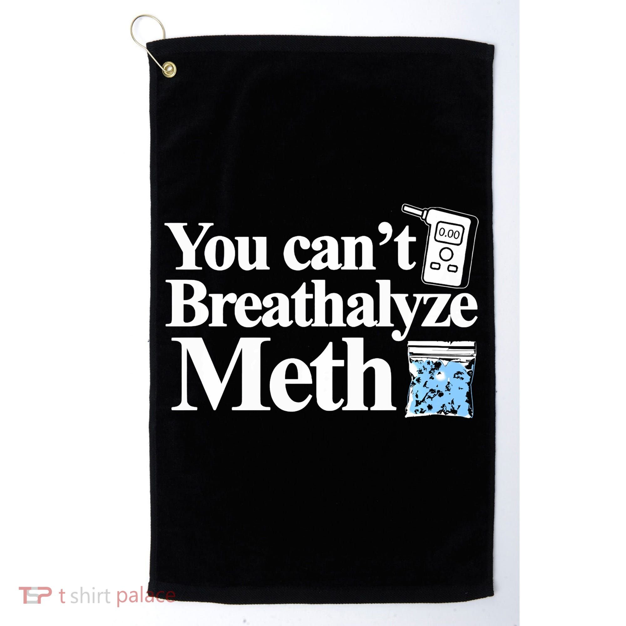 You CanT Breathalyze Meth Apparel Golf Towel