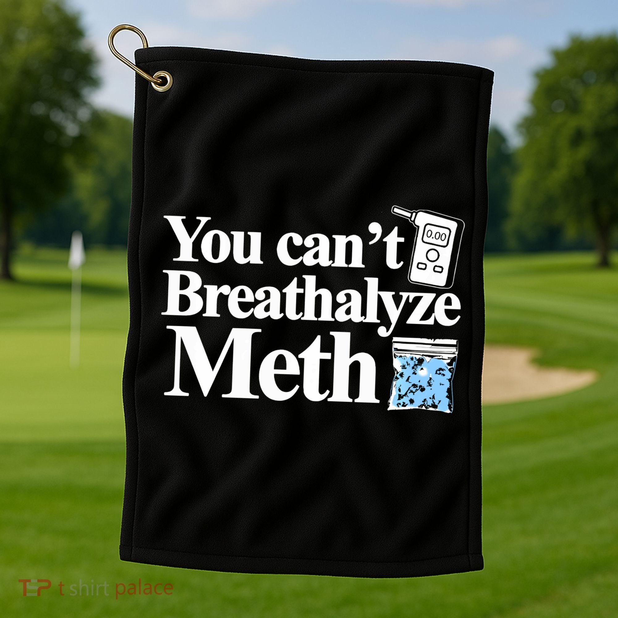 You CanT Breathalyze Meth Apparel Golf Towel