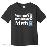 You CanT Breathalyze Meth Apparel Toddler T-Shirt thumb 0