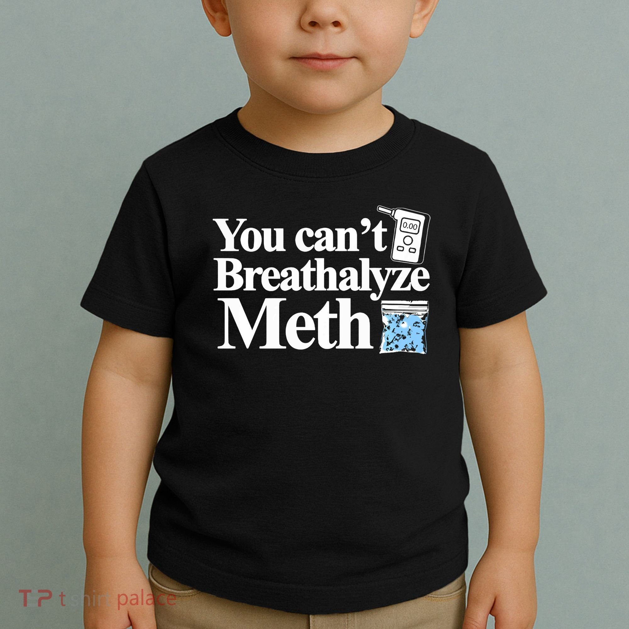 You CanT Breathalyze Meth Apparel Toddler T-Shirt