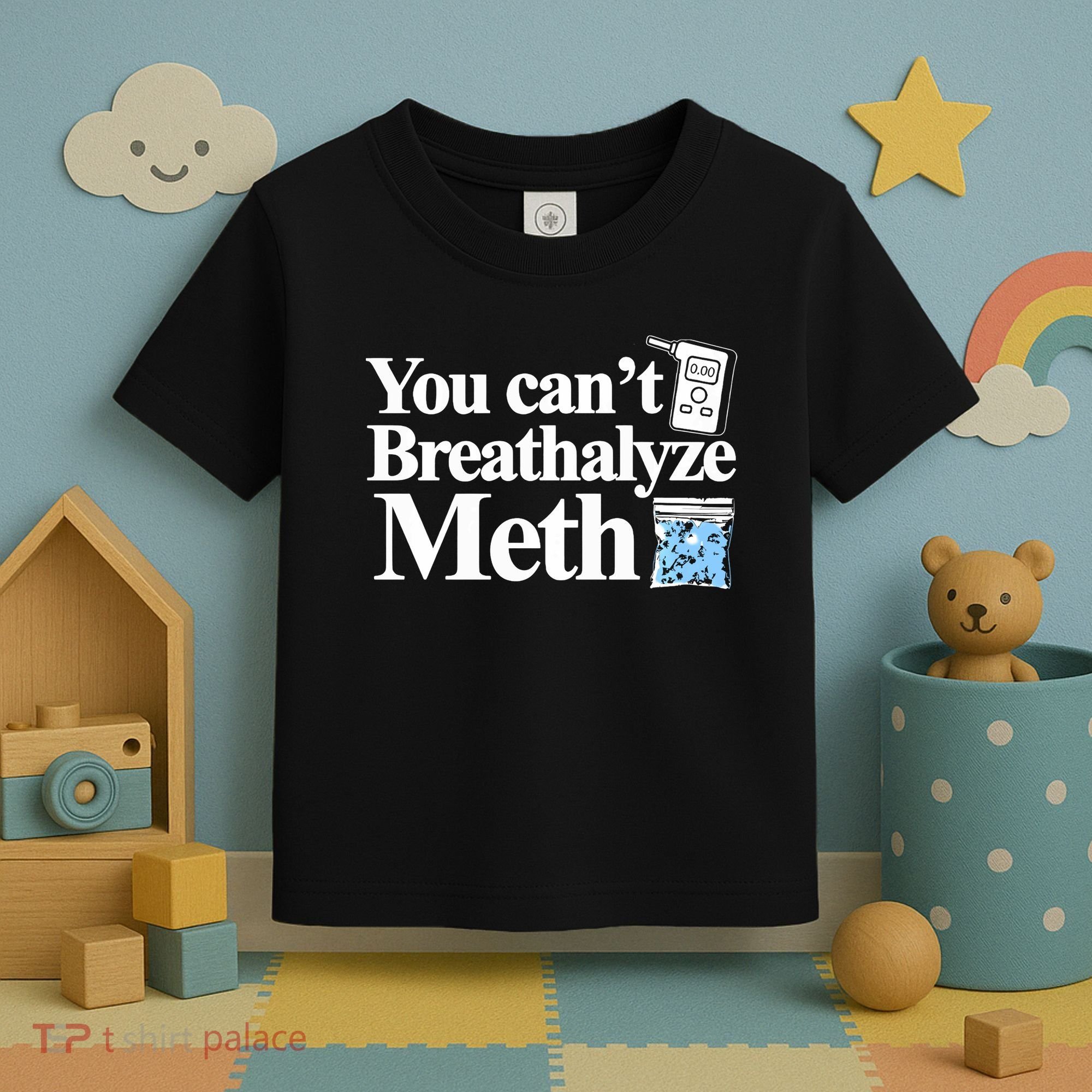 You CanT Breathalyze Meth Apparel Toddler T-Shirt