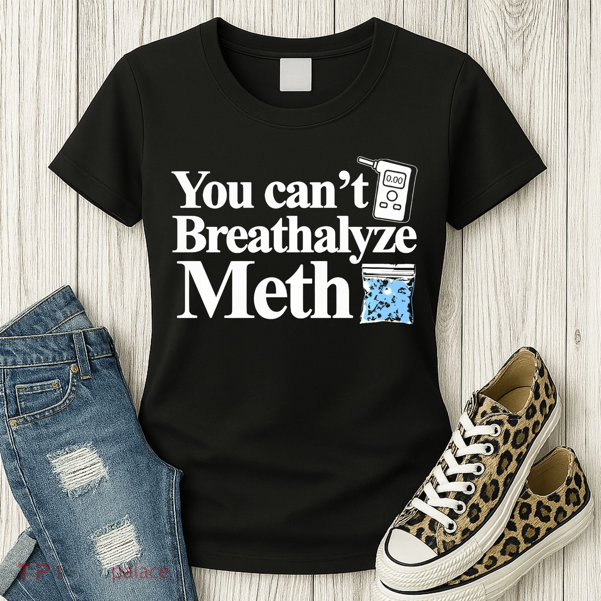 You CanT Breathalyze Meth Apparel Women's T-Shirt
