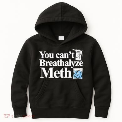 You CanT Breathalyze Meth Apparel Kids Hoodie