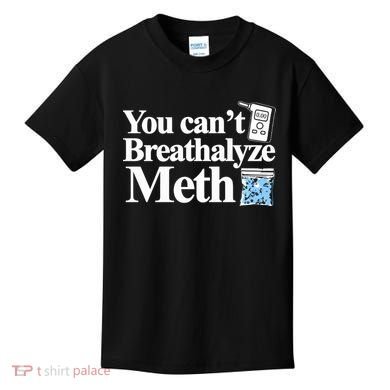 You CanT Breathalyze Meth Apparel Kids T-Shirt