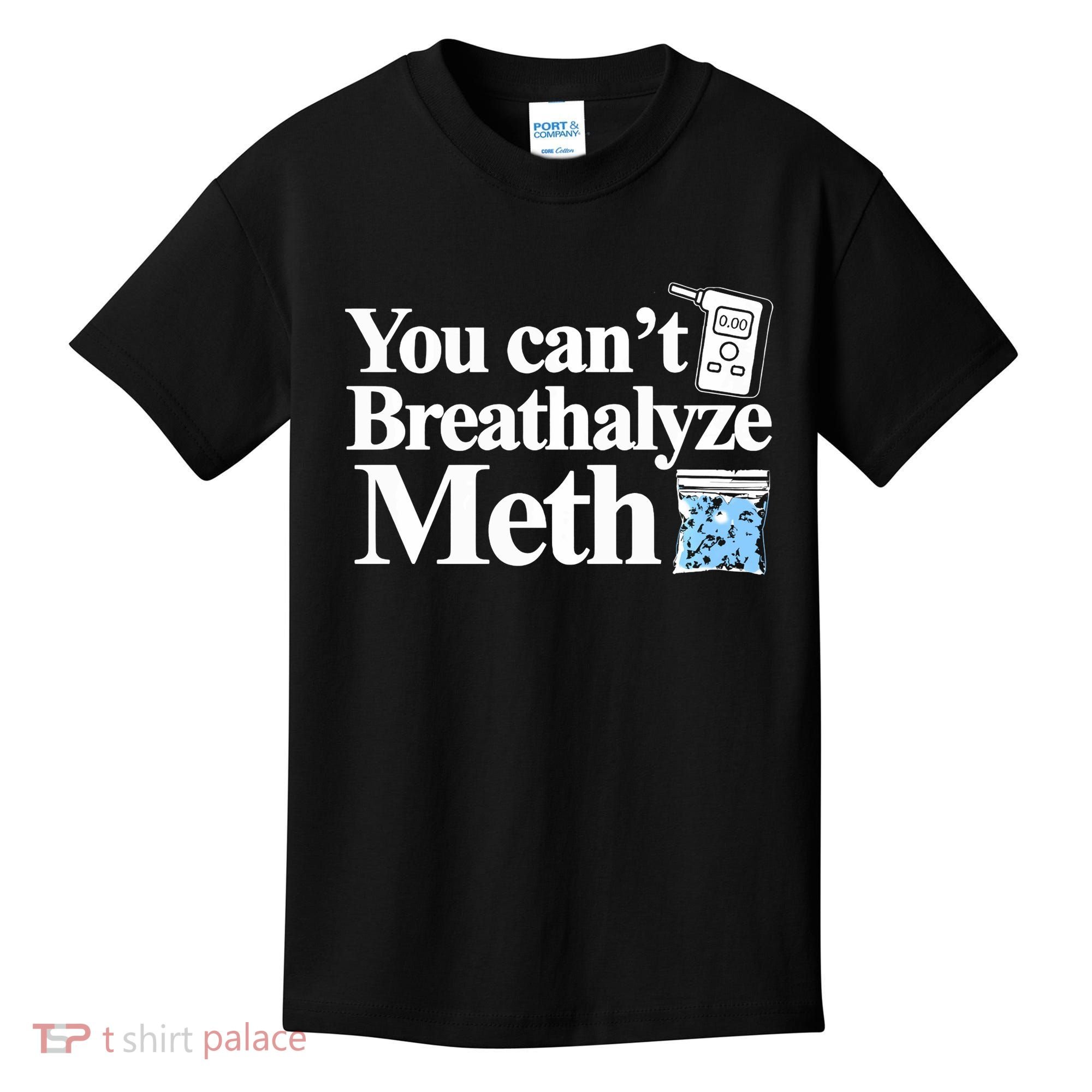 You CanT Breathalyze Meth Apparel Kids T-Shirt
