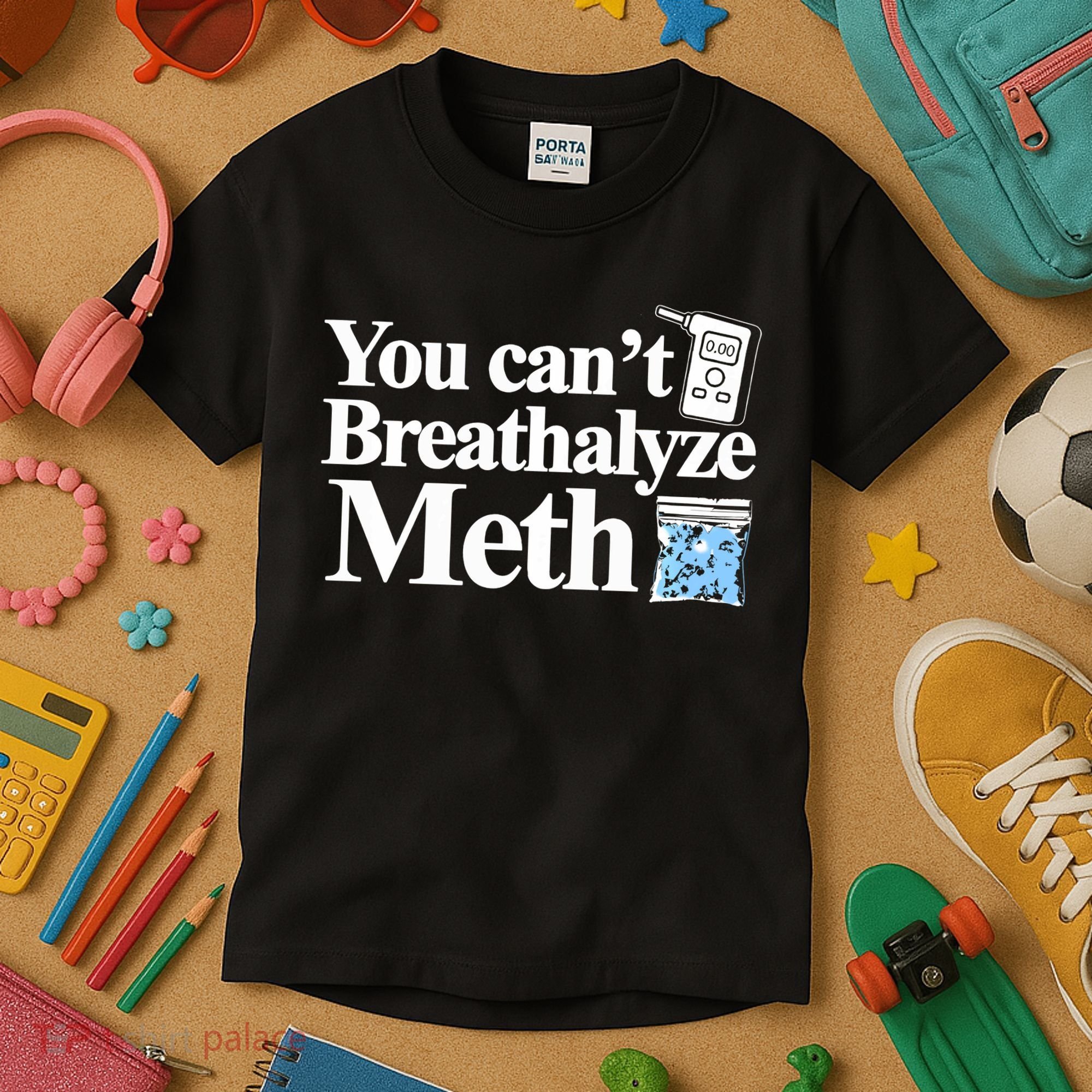 You CanT Breathalyze Meth Apparel Kids T-Shirt
