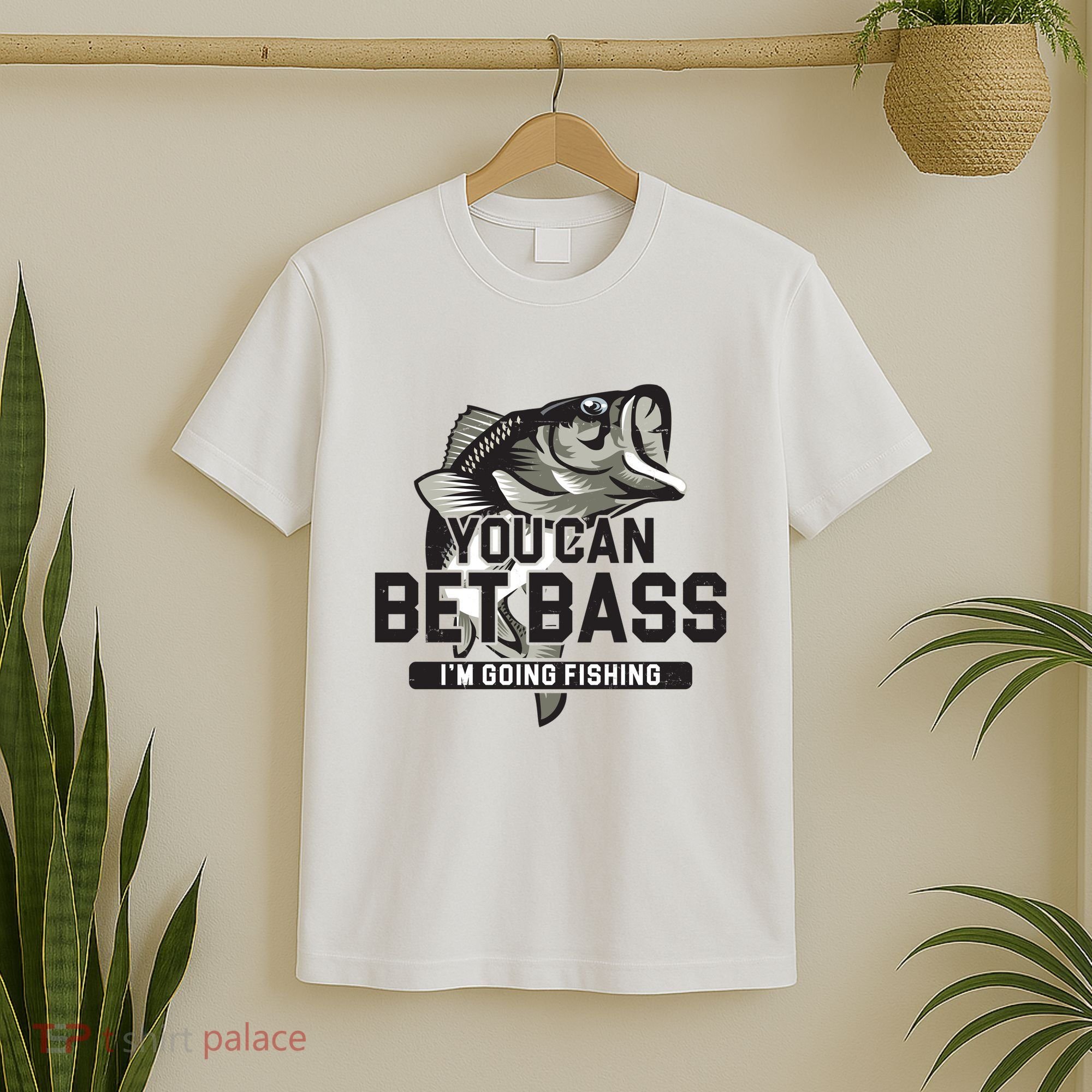 You Can Bet Bass I'm Going Fishing Fisherman T-Shirt
