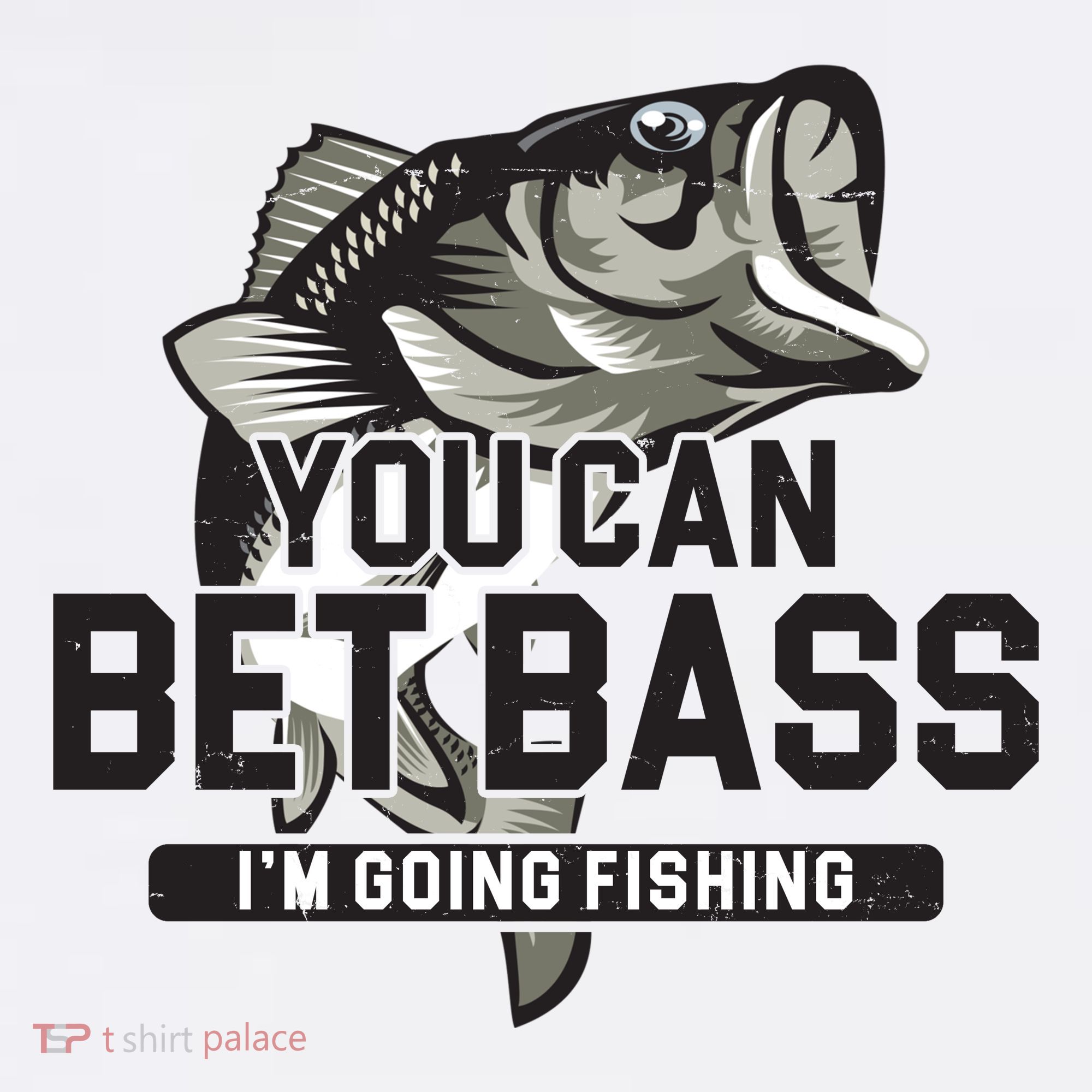 You Can Bet Bass I'm Going Fishing Fisherman T-Shirt