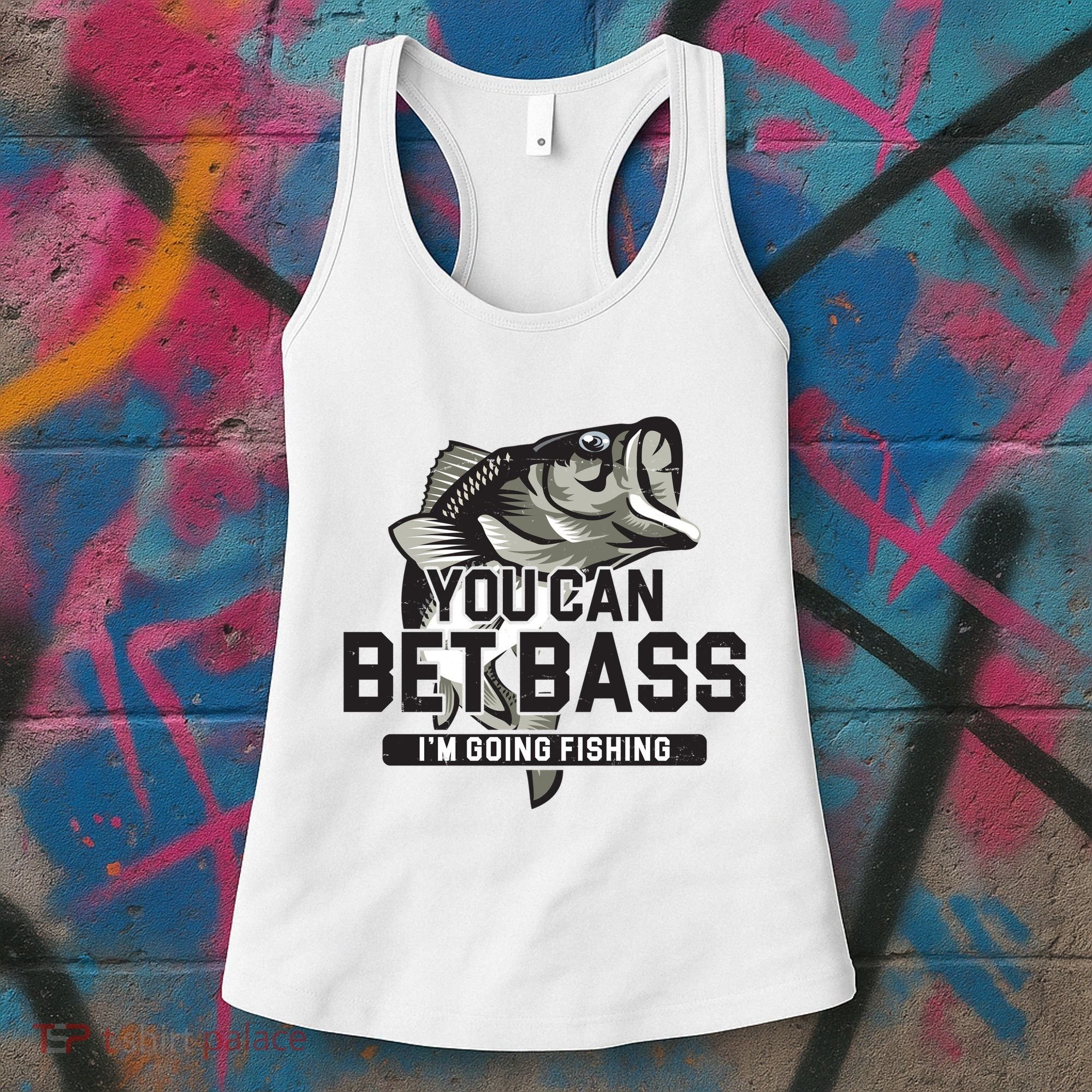 You Can Bet Bass I'm Going Fishing Fisherman Women's Tank Top