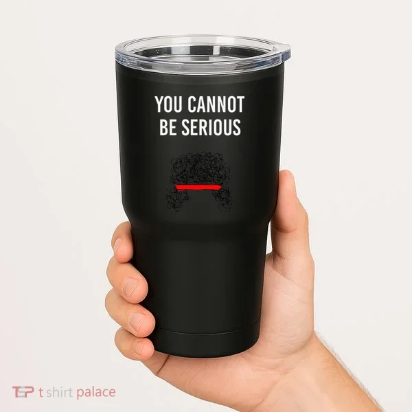 You Cannot Be Serious John Mcenroe Tumbler