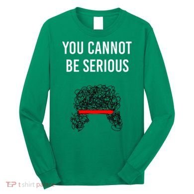You Cannot Be Serious John Mcenroe Long Sleeve Shirt