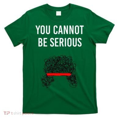 You Cannot Be Serious John Mcenroe T-Shirt