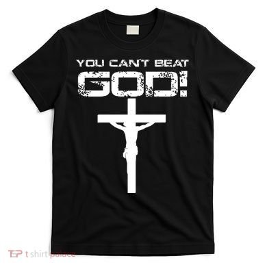You Can't Beat God T-Shirt
