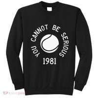 You Cannot Be Serious John Mcenroe Funny Tennisquote Sw1 Sweatshirt thumb 0
