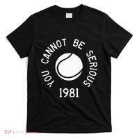 You Cannot Be Serious John Mcenroe Funny Tennisquote Sw1 T-Shirt thumb 0