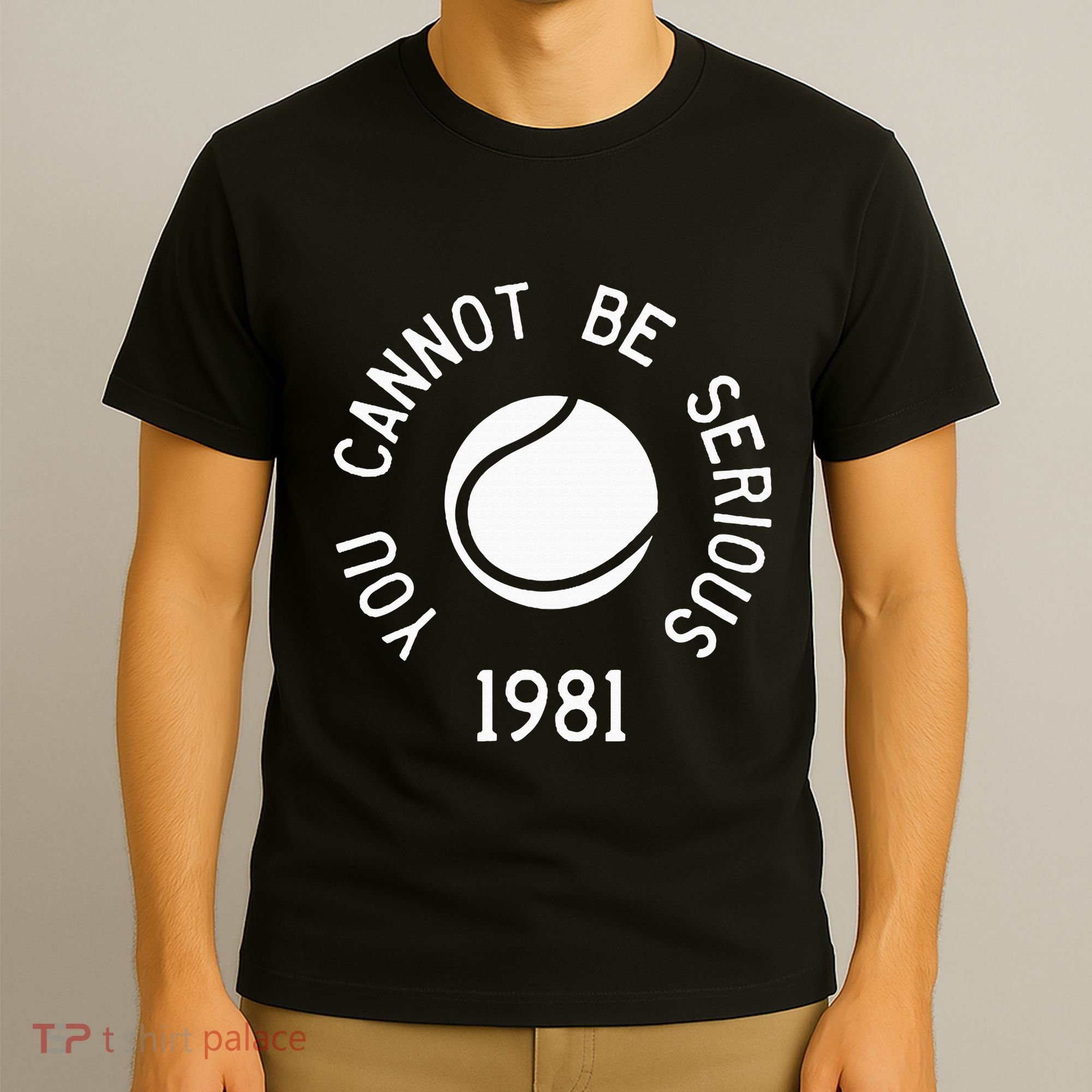 You Cannot Be Serious John Mcenroe Funny Tennisquote Sw1 T-Shirt