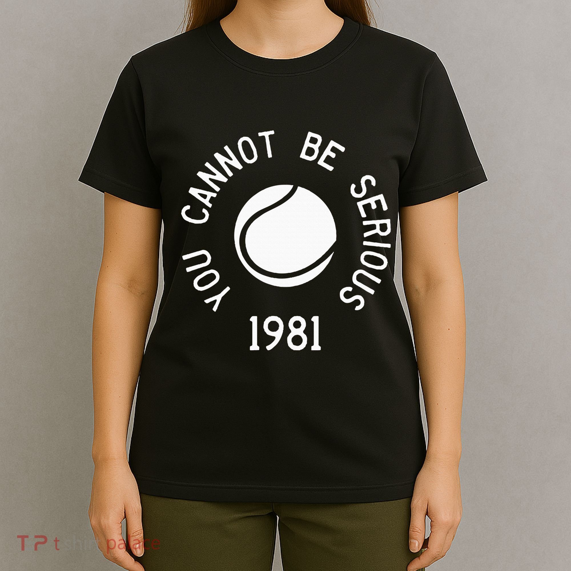 You Cannot Be Serious John Mcenroe Funny Tennisquote Sw1 T-Shirt