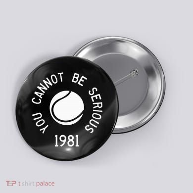 You Cannot Be Serious John Mcenroe Funny Tennisquote Sw1 Button