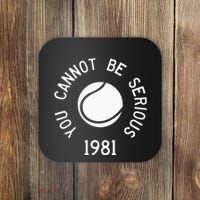 You Cannot Be Serious John Mcenroe Funny Tennisquote Sw1 Coaster thumb 0