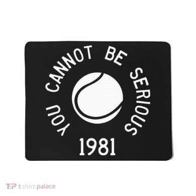 You Cannot Be Serious John Mcenroe Funny Tennisquote Sw1 Mousepad