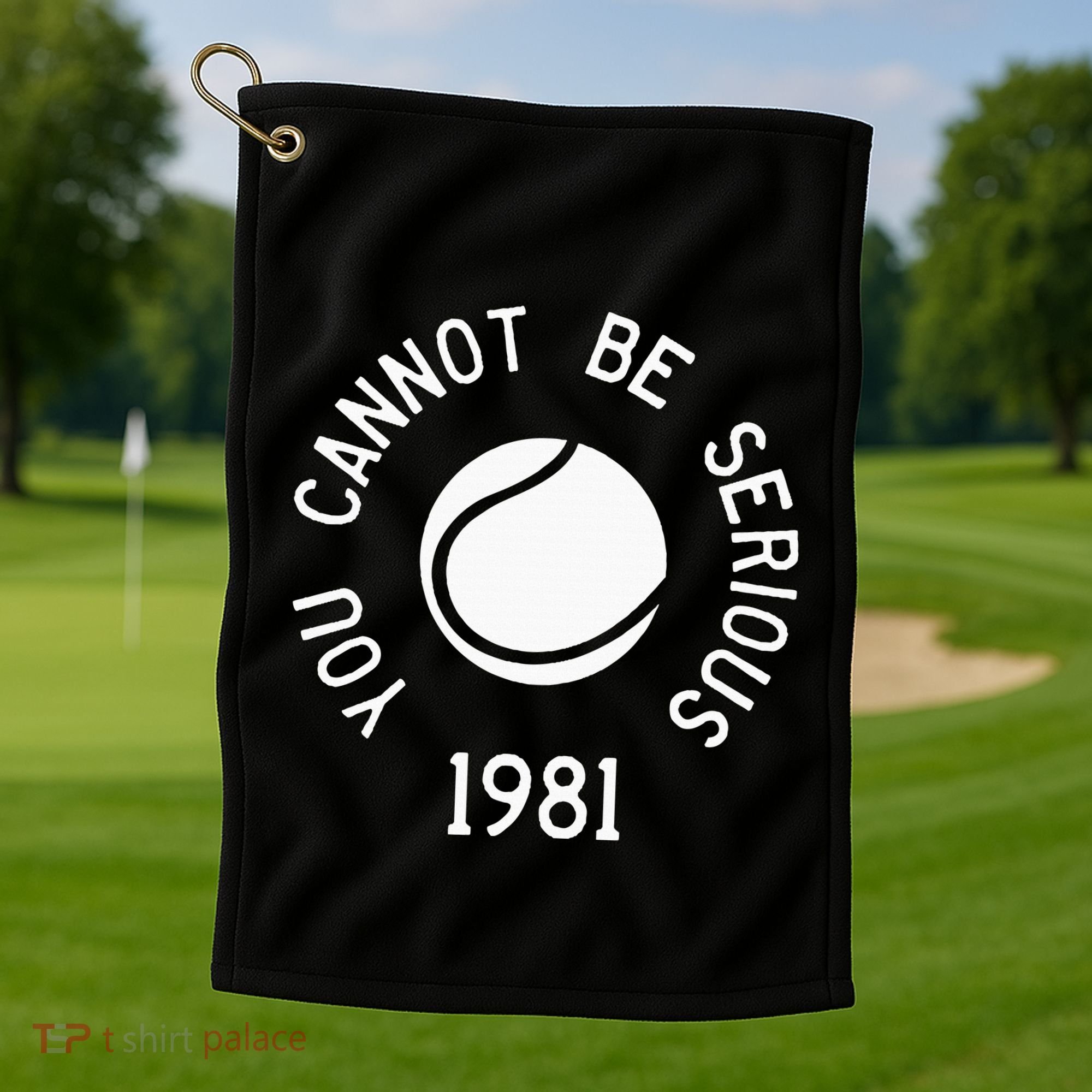 You Cannot Be Serious John Mcenroe Funny Tennisquote Sw1 Golf Towel