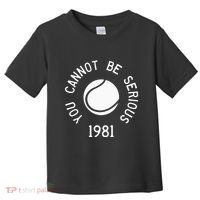 You Cannot Be Serious John Mcenroe Funny Tennisquote Sw1 Toddler T-Shirt thumb 0