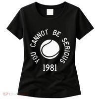 You Cannot Be Serious John Mcenroe Funny Tennisquote Sw1 Women's T-Shirt thumb 0