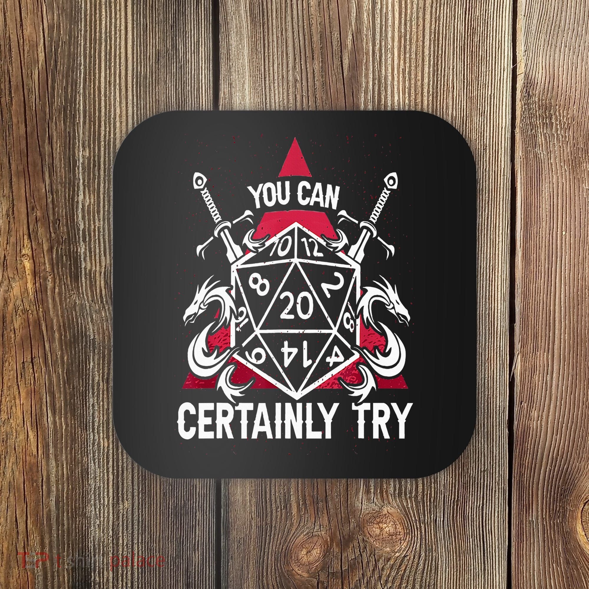 You Can Certainly Try D20 Dice Funny RPG Dragons Gamer Gift Coaster
