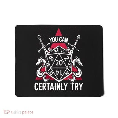You Can Certainly Try D20 Dice Funny RPG Dragons Gamer Gift Mousepad