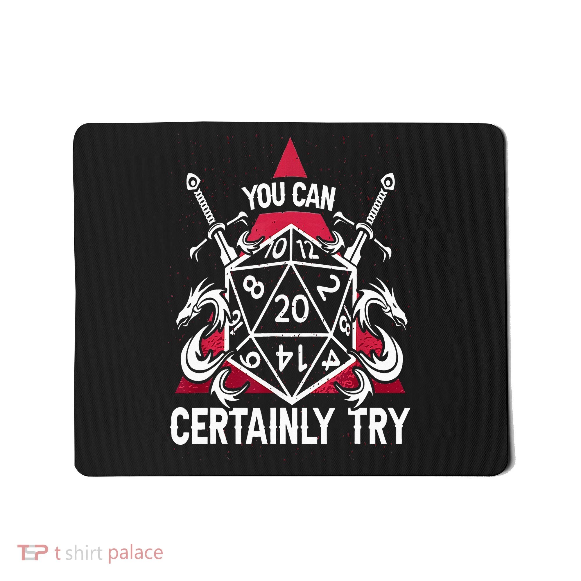 You Can Certainly Try D20 Dice Funny RPG Dragons Gamer Gift Mousepad