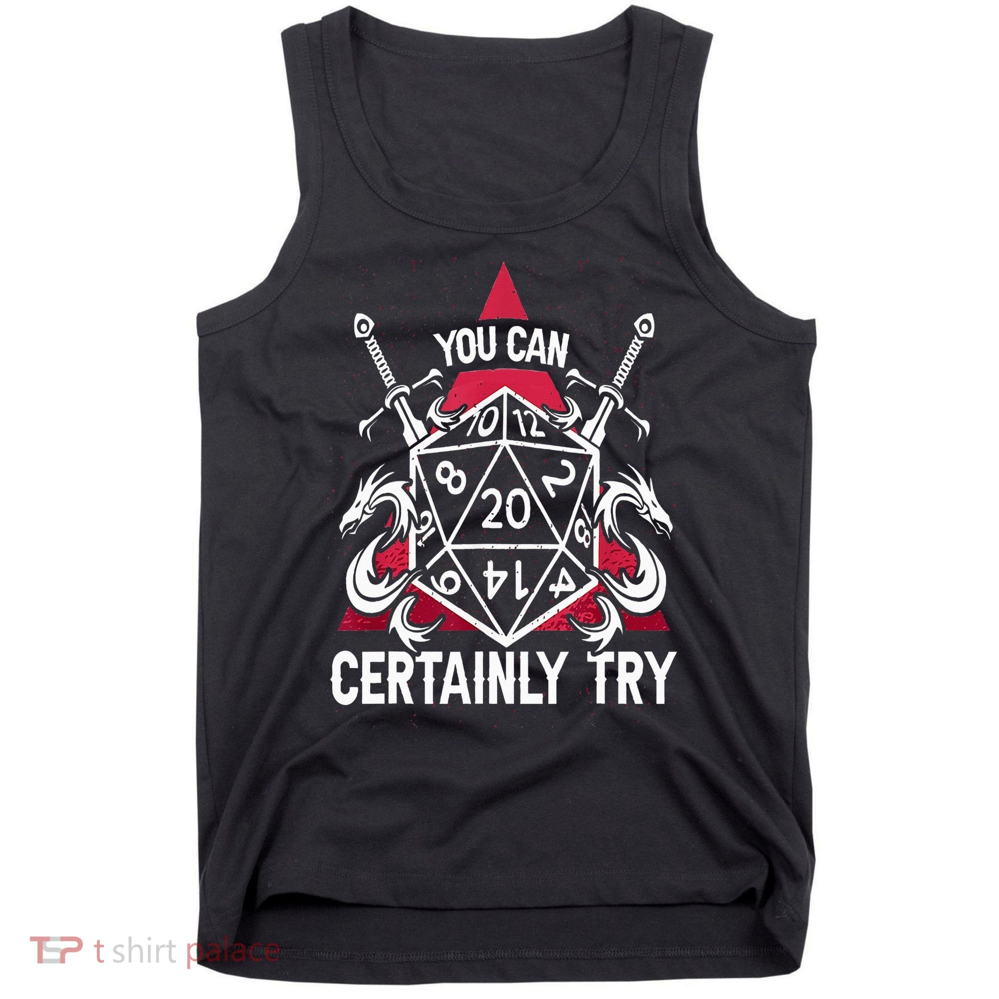 You Can Certainly Try D20 Dice Funny RPG Dragons Gamer Gift Tank Top