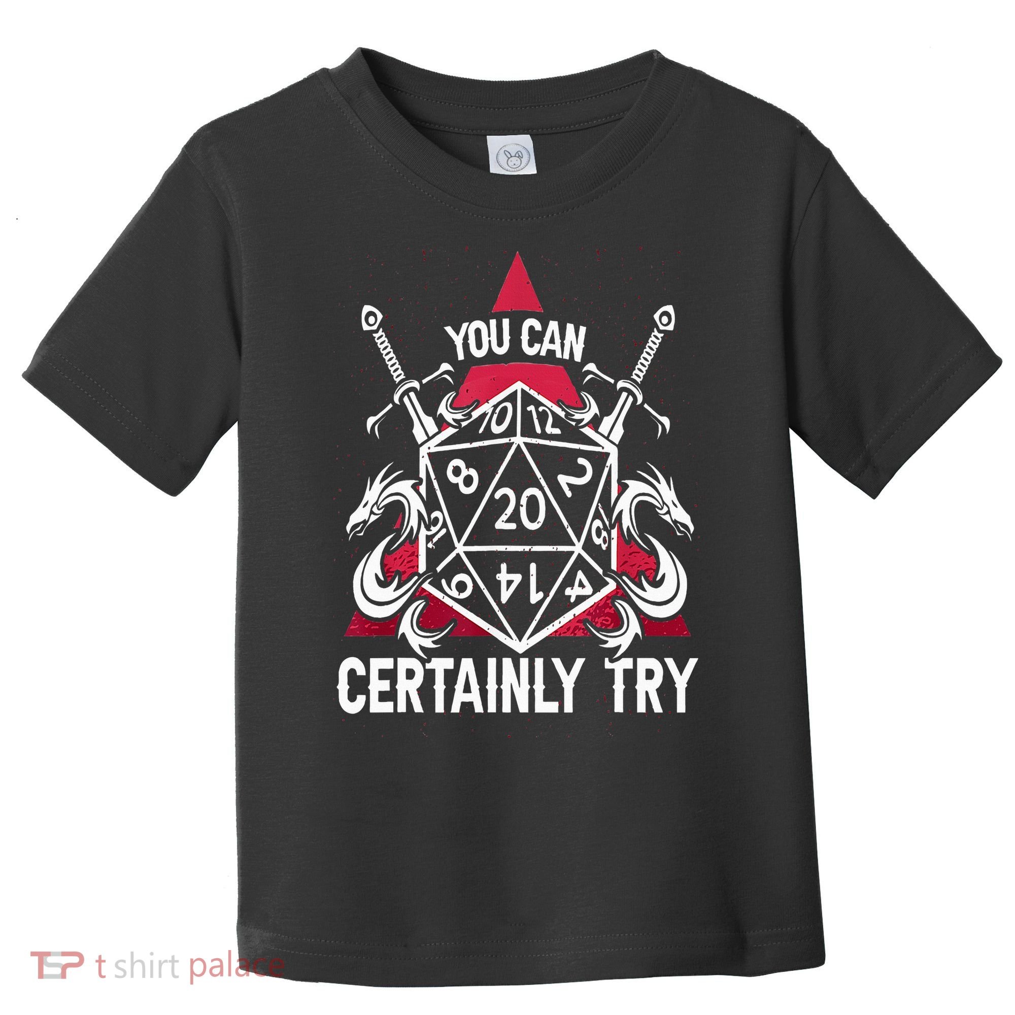 You Can Certainly Try D20 Dice Funny RPG Dragons Gamer Gift Toddler T-Shirt