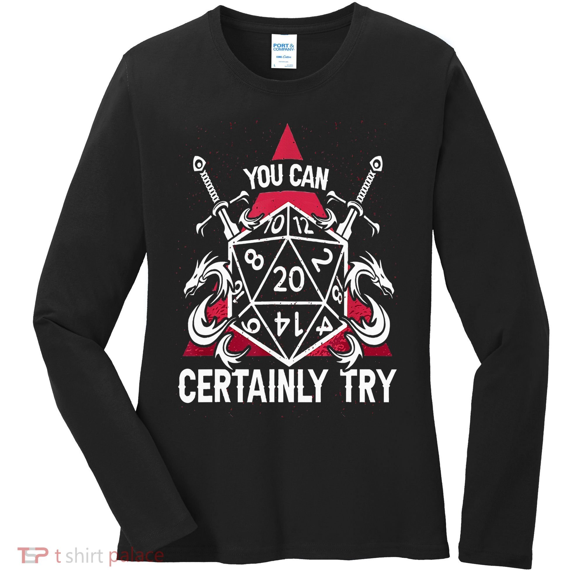 You Can Certainly Try D20 Dice Funny RPG Dragons Gamer Gift Women's Long Sleeve Shirt