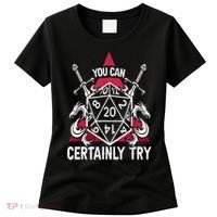 You Can Certainly Try D20 Dice Funny RPG Dragons Gamer Gift Women's T-Shirt thumb 0