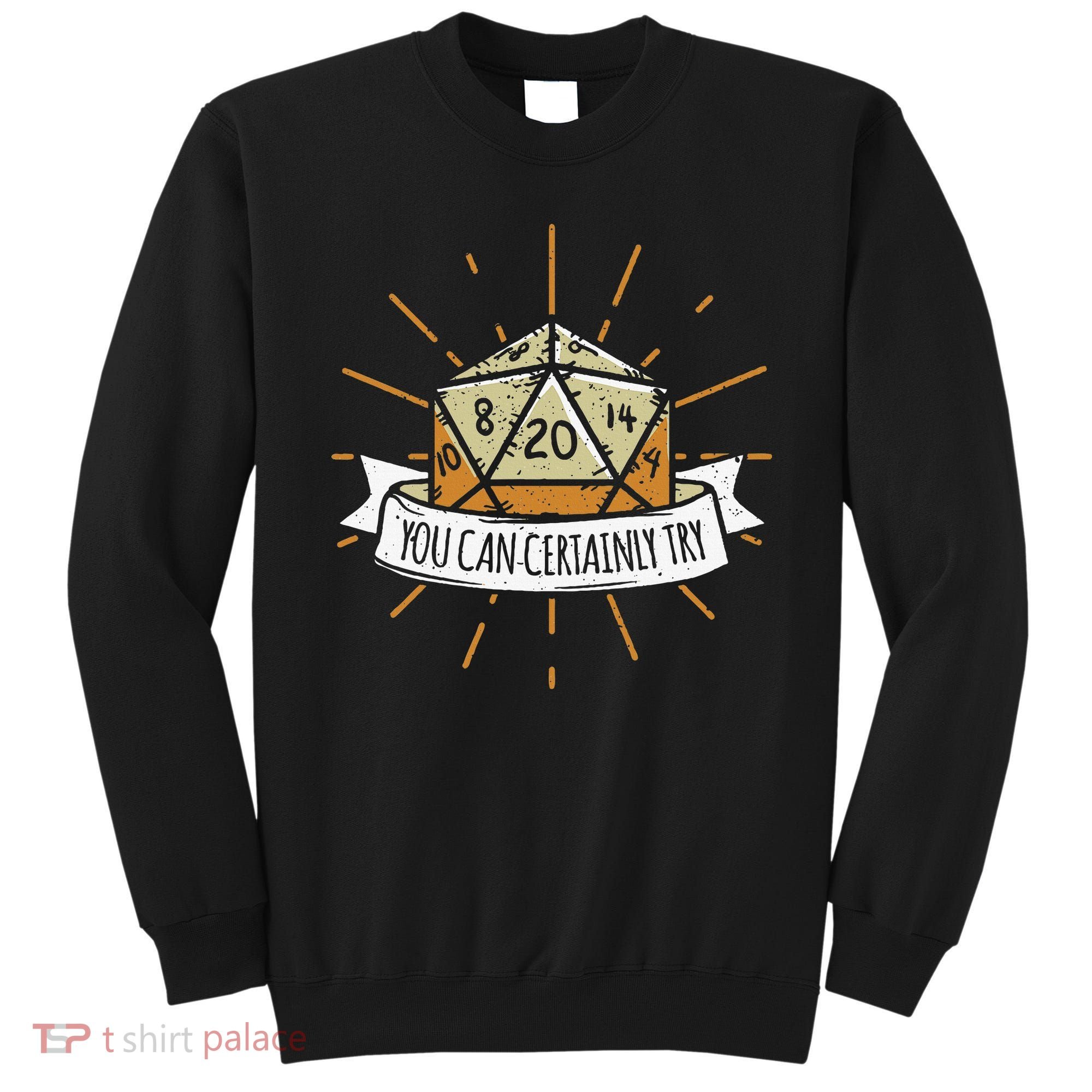 You Can Certainly Try Dragon Dice Wizard Gamer Sweatshirt