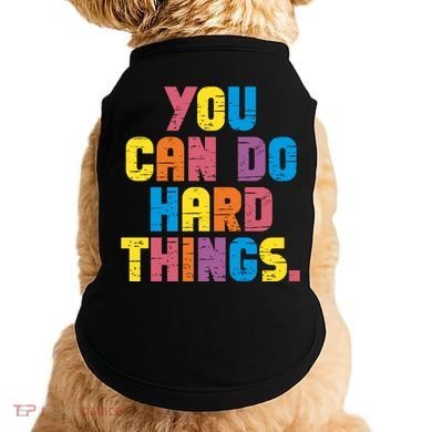 You Can Do Hard Things Motivational Quote Doggie Tank