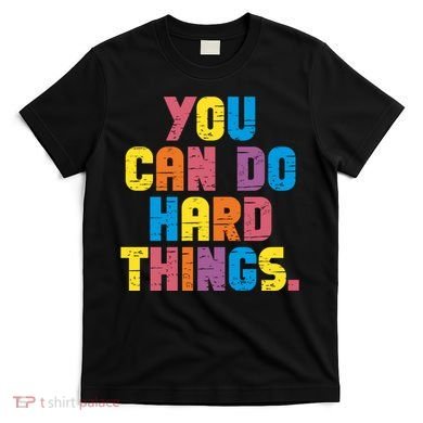You Can Do Hard Things Motivational Quote T-Shirt